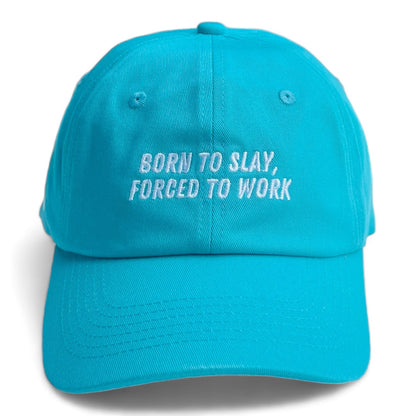 "Born to slay, forced to work" Adjustable Unisex Baseball Cap (available in 5 colours)