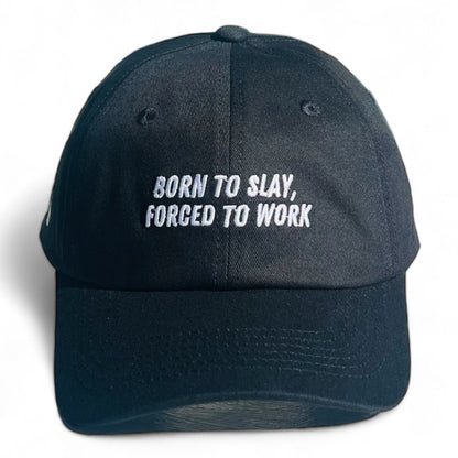 "Born to slay, forced to work" Adjustable Unisex Baseball Cap (available in 5 colours)